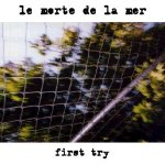 Le Morte de la Mer: First Try Le Morte de la Mer: First Try