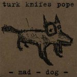 Turk Knifes Pope: Mad Dog Turk Knifes Pope: Mad Dog