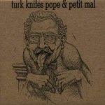 Various Artists: Turk Knifes Pope & Petit Mal Various Artists: Turk Knifes Pope & Petit Mal